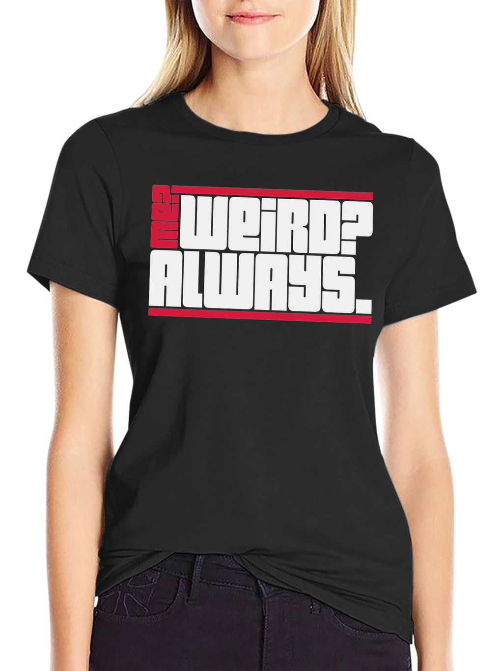 Weird? Always. Graphic Tee