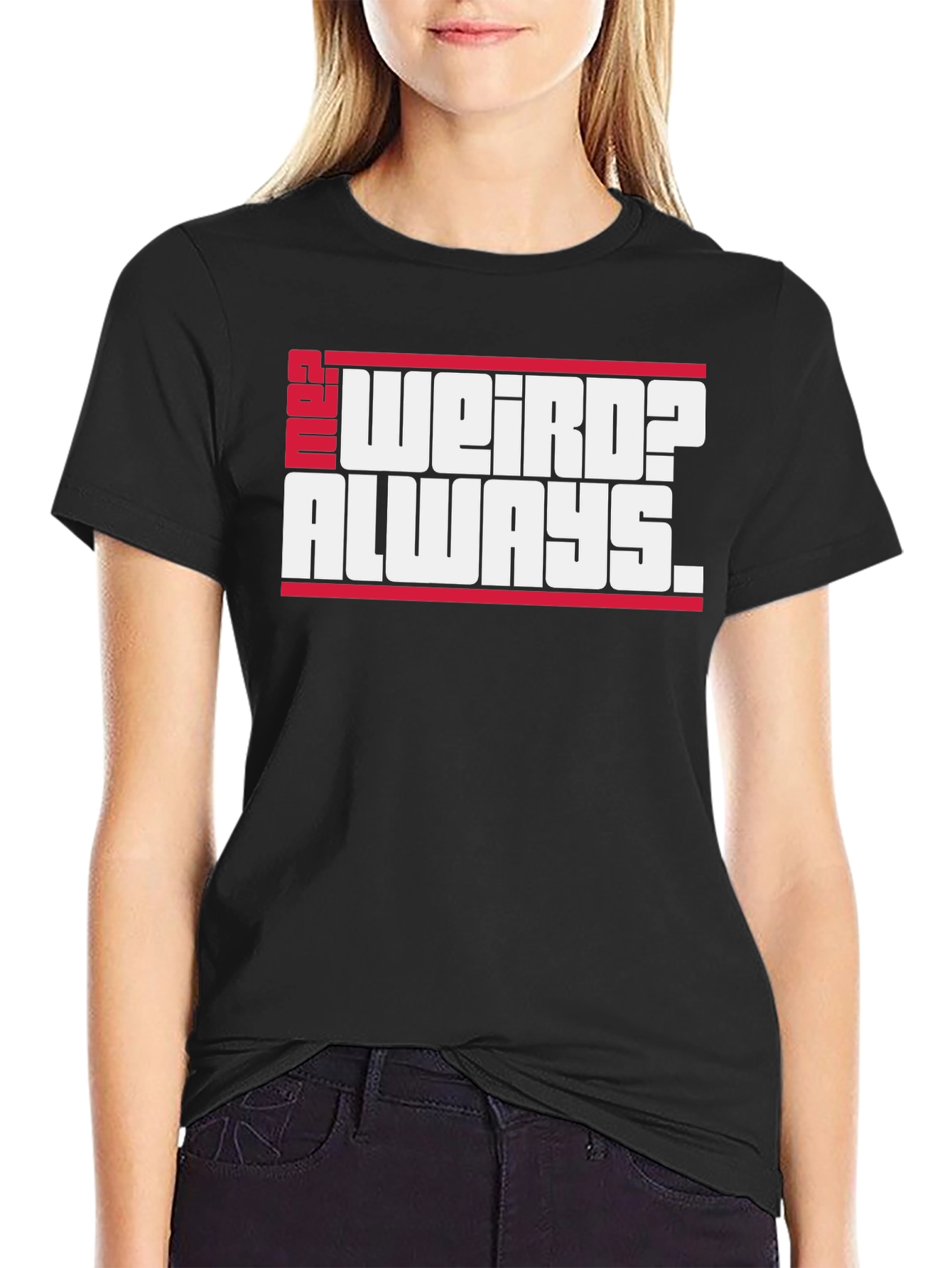 Weird? Always. Graphic Tee