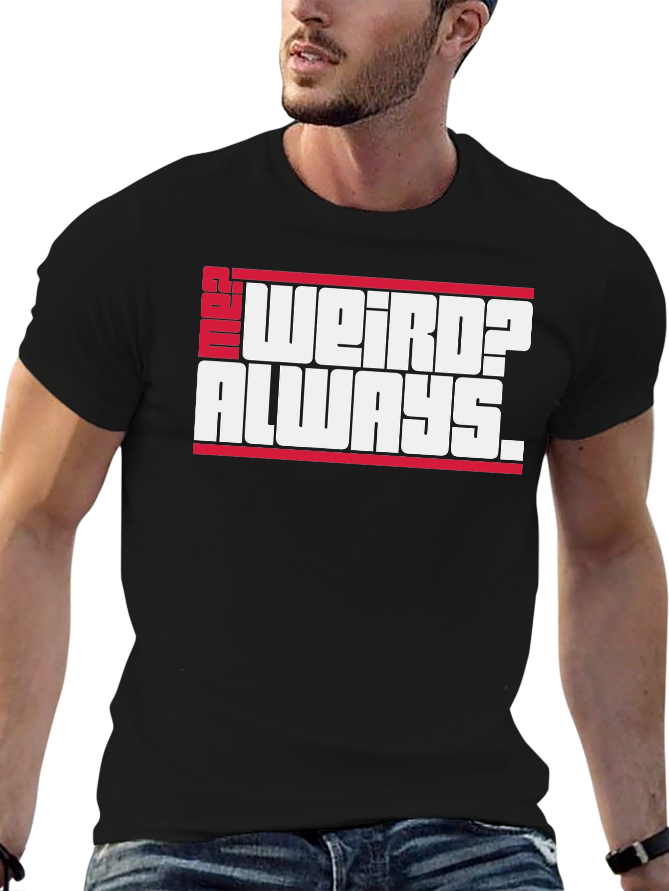 Weird? Always. Graphic Tee
