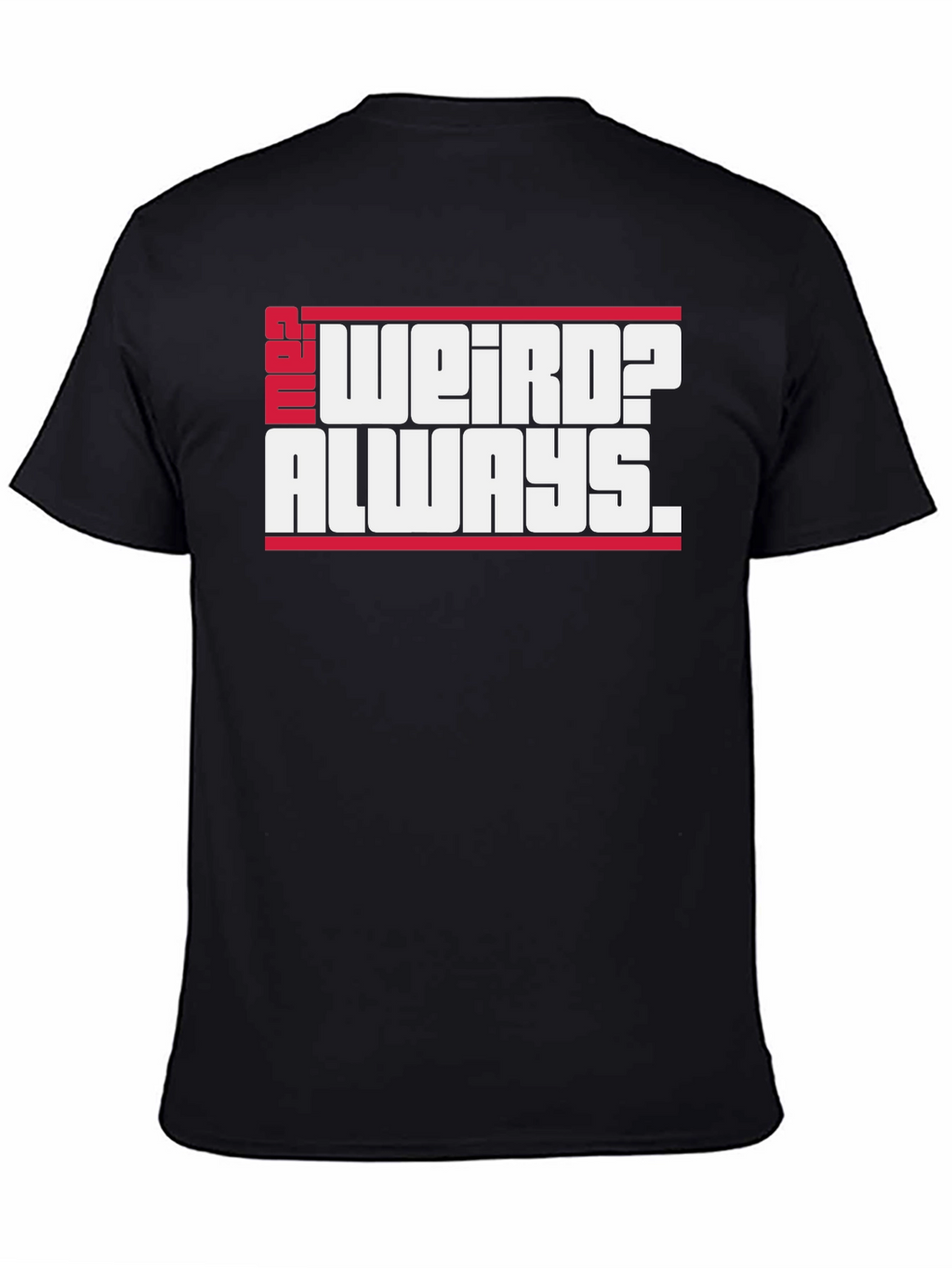 Weird? Always. Graphic Tee