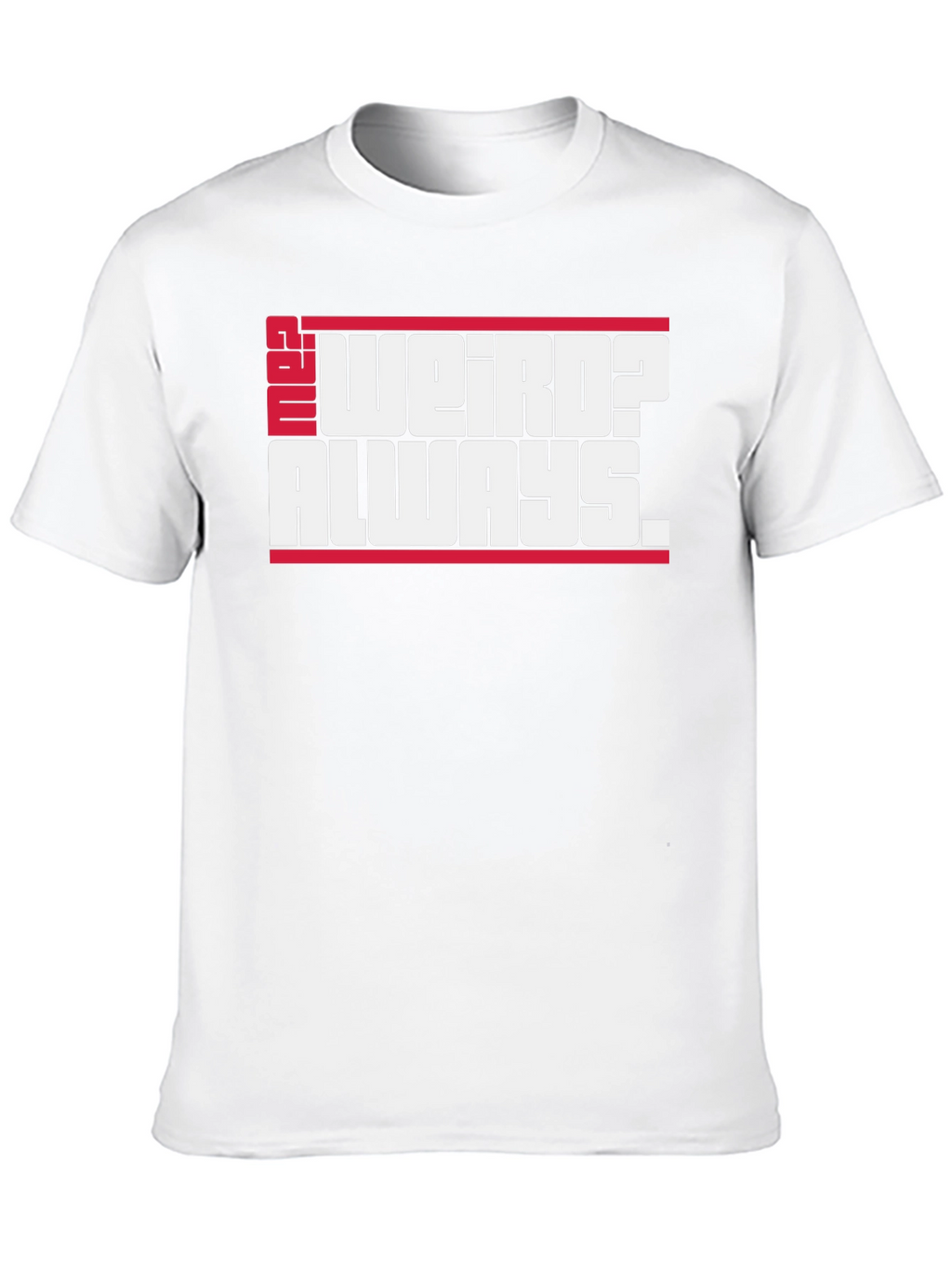 Weird? Always. Graphic Tee