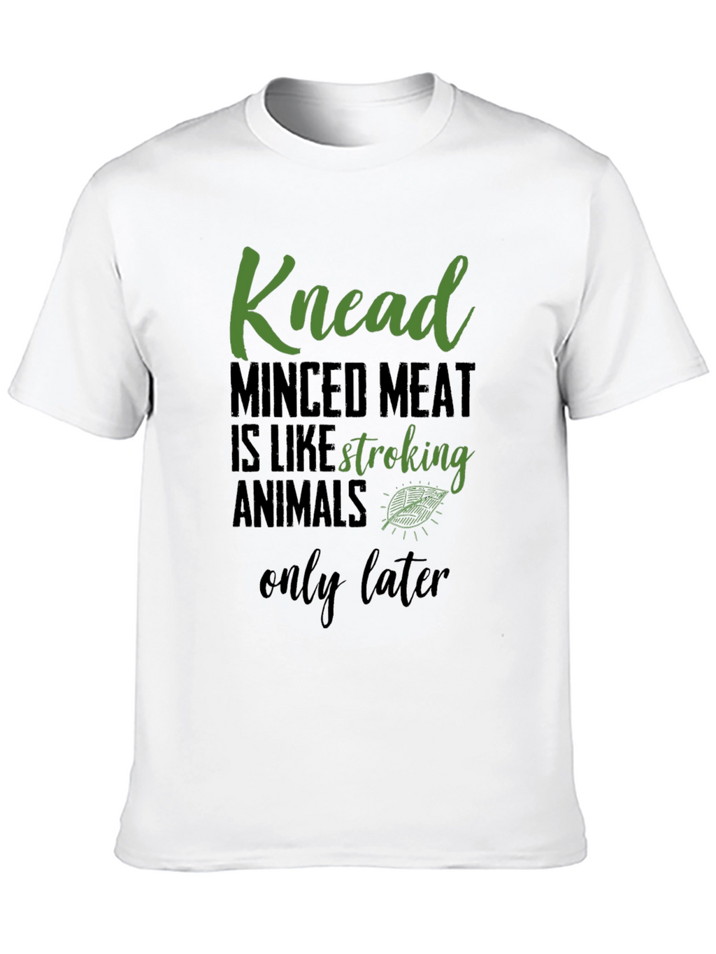 Knead Minced Meat T-Shirt - Vegan Humor Tee