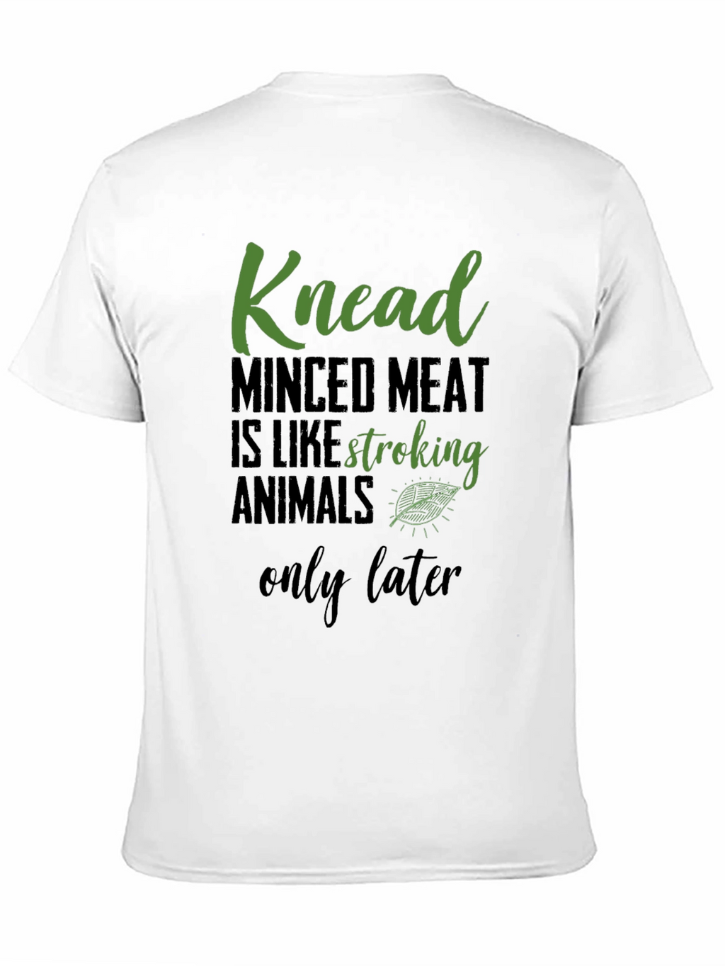 Knead Minced Meat T-Shirt - Vegan Humor Tee