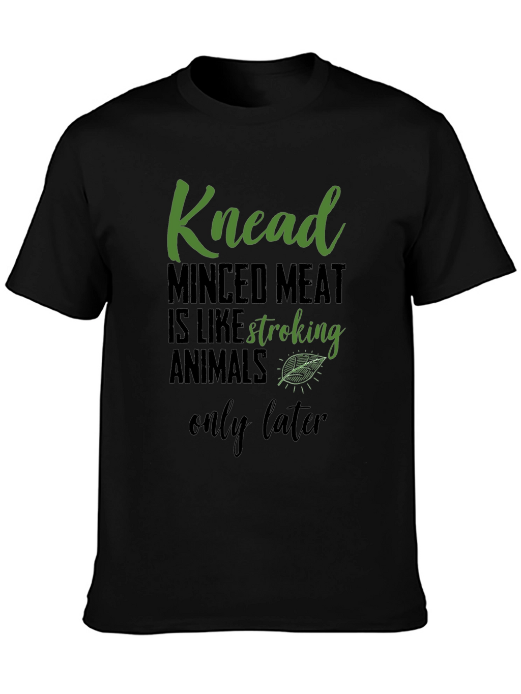 Knead Minced Meat T-Shirt - Vegan Humor Tee