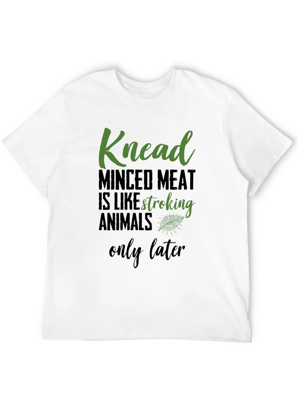 Knead Minced Meat T-Shirt - Vegan Humor Tee