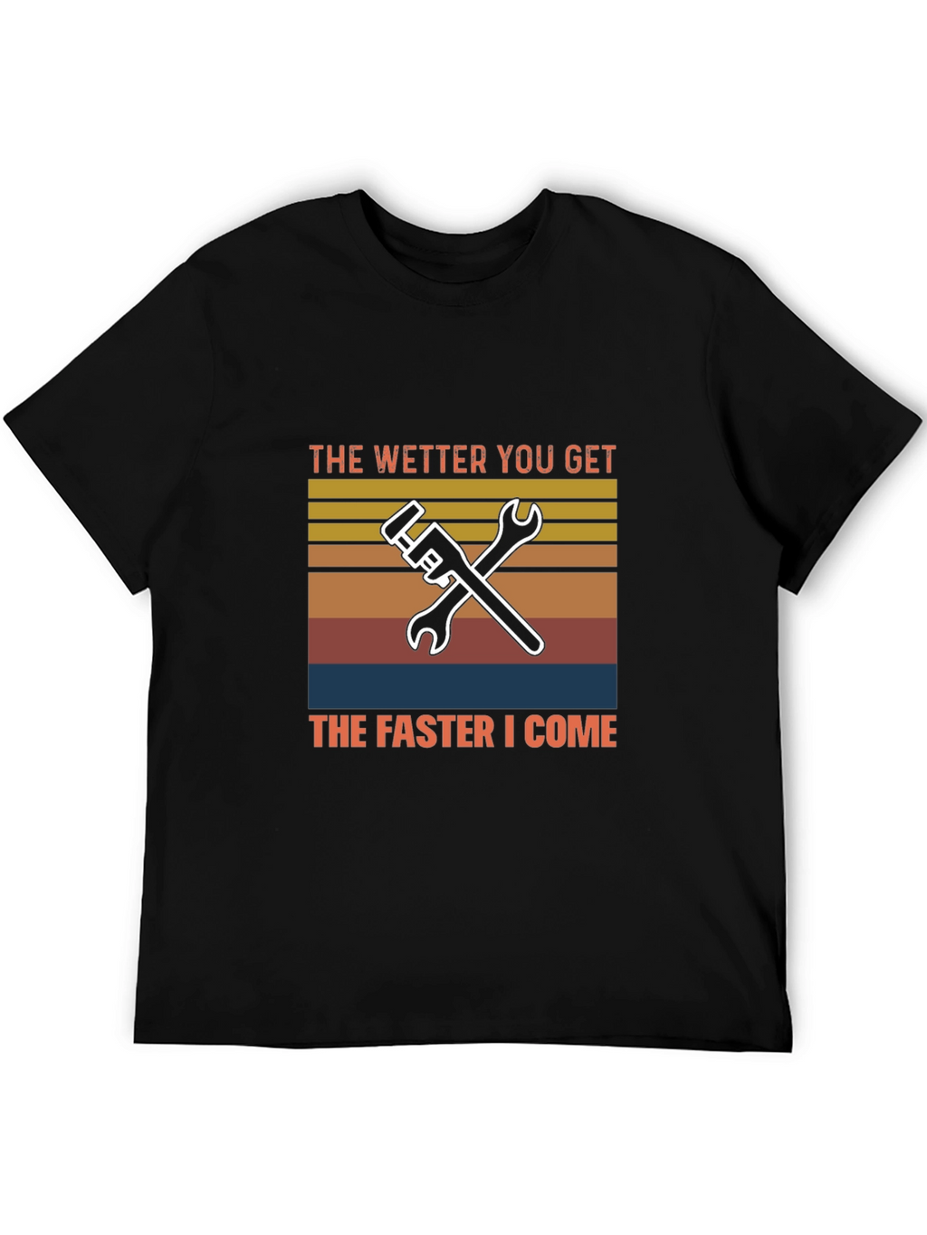 Wetter You Get T-Shirt Funny Plumber Mechanic Tee