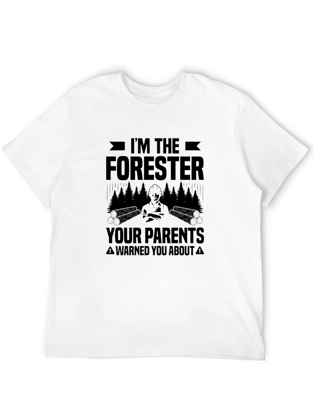 Im The Forester T-Shirt - Funny Logging Apparel