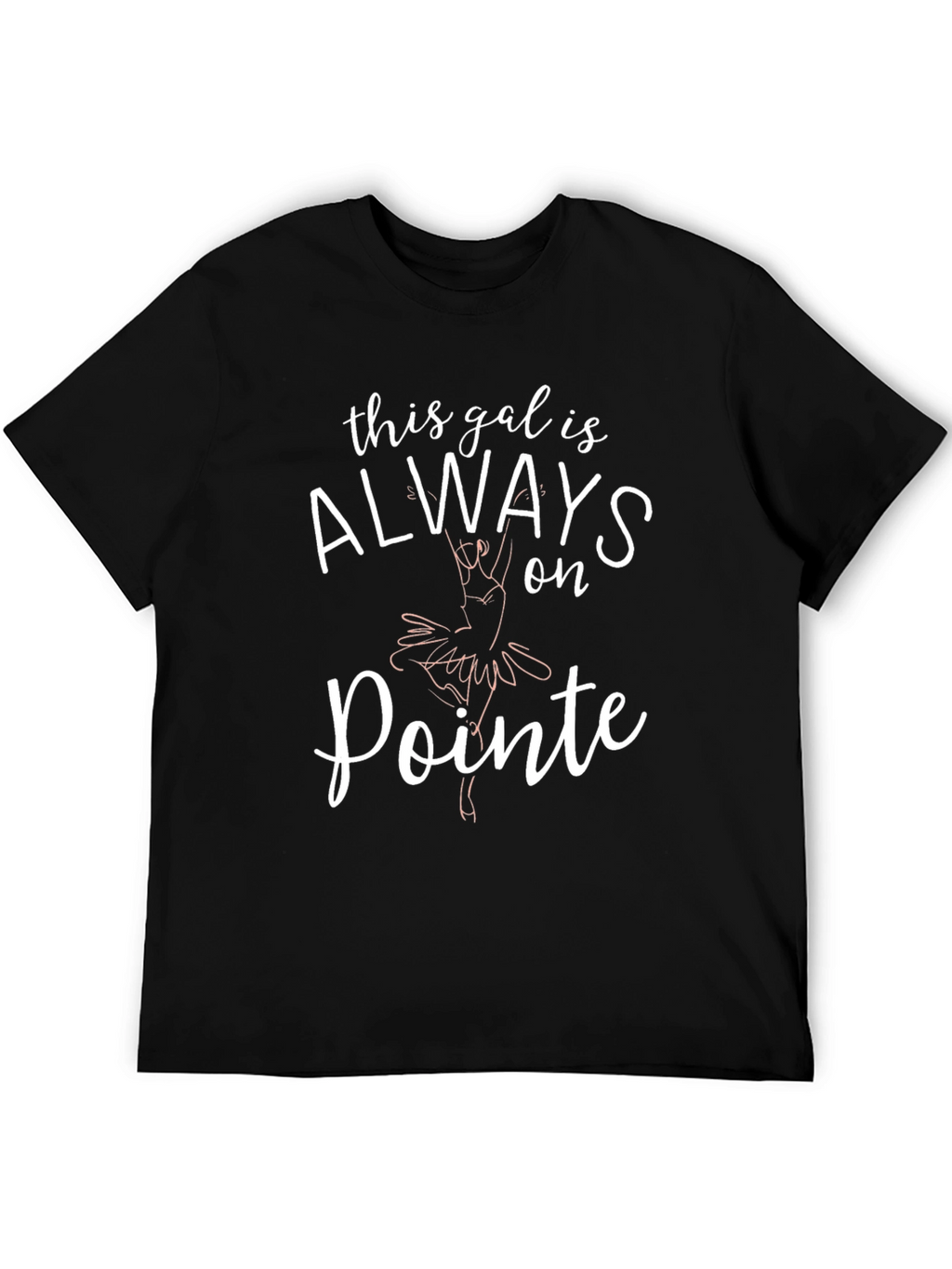 Always on Pointe T-Shirt - Ballet Dance Tee