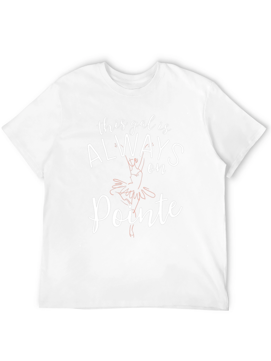 Always on Pointe T-Shirt - Ballet Dance Tee