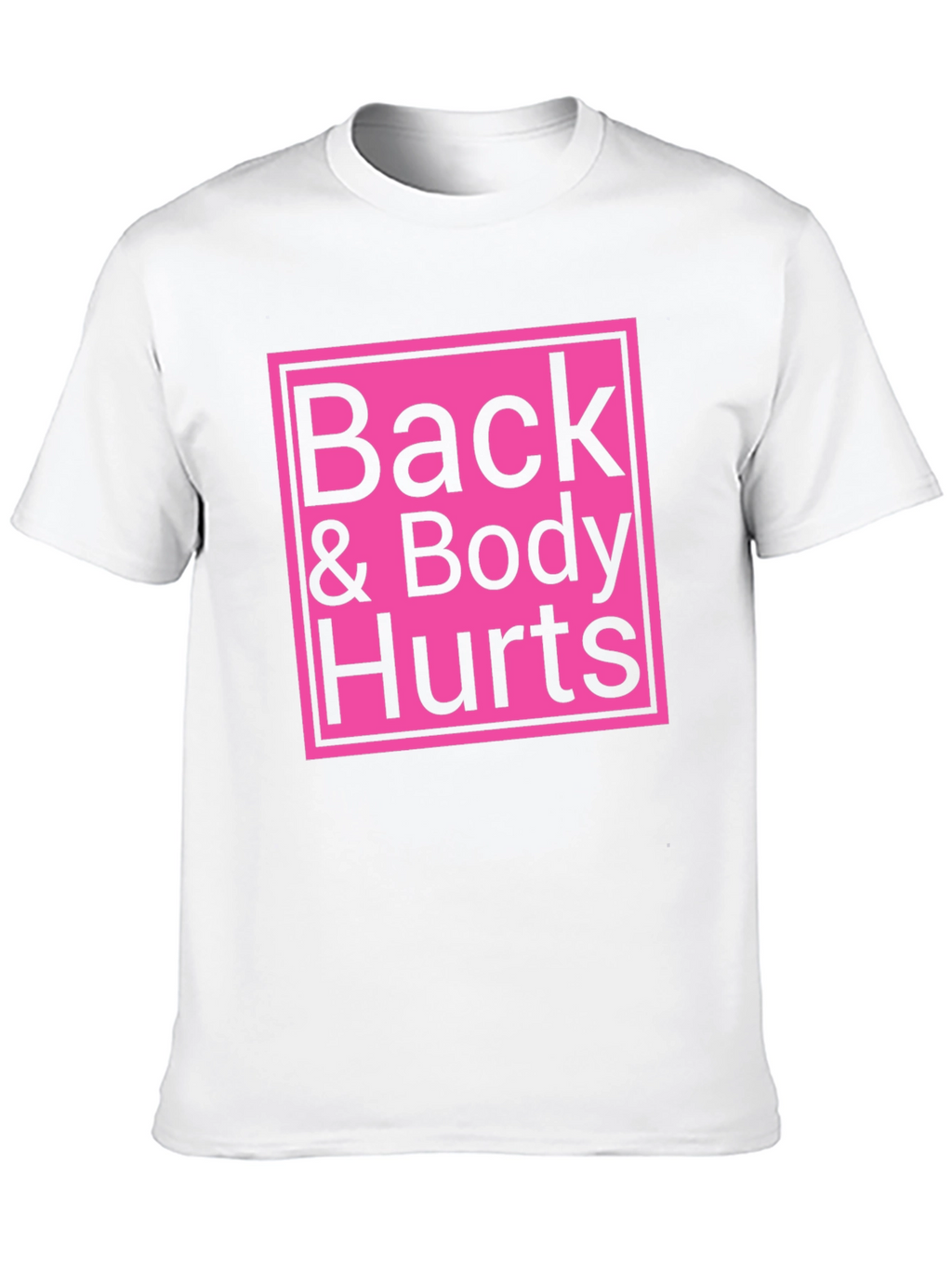 Back & Body Hurts T-Shirt - Funny Sarcastic Tee