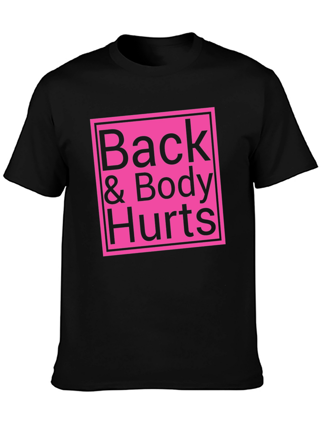 Back & Body Hurts T-Shirt - Funny Sarcastic Tee