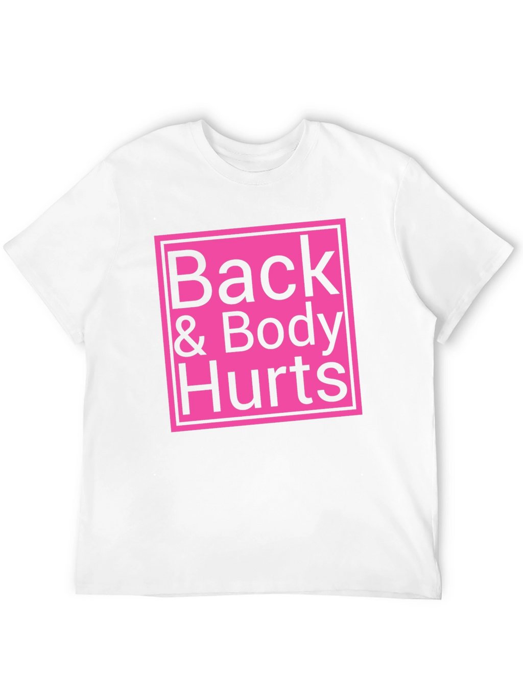 Back & Body Hurts T-Shirt - Funny Sarcastic Tee