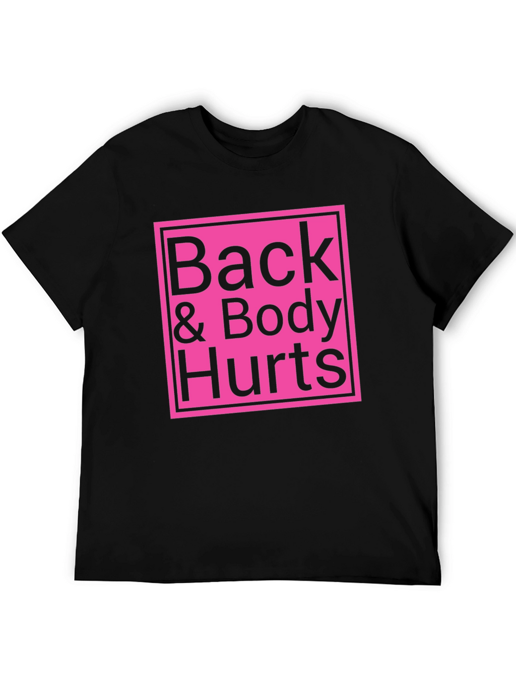 Back & Body Hurts T-Shirt - Funny Sarcastic Tee