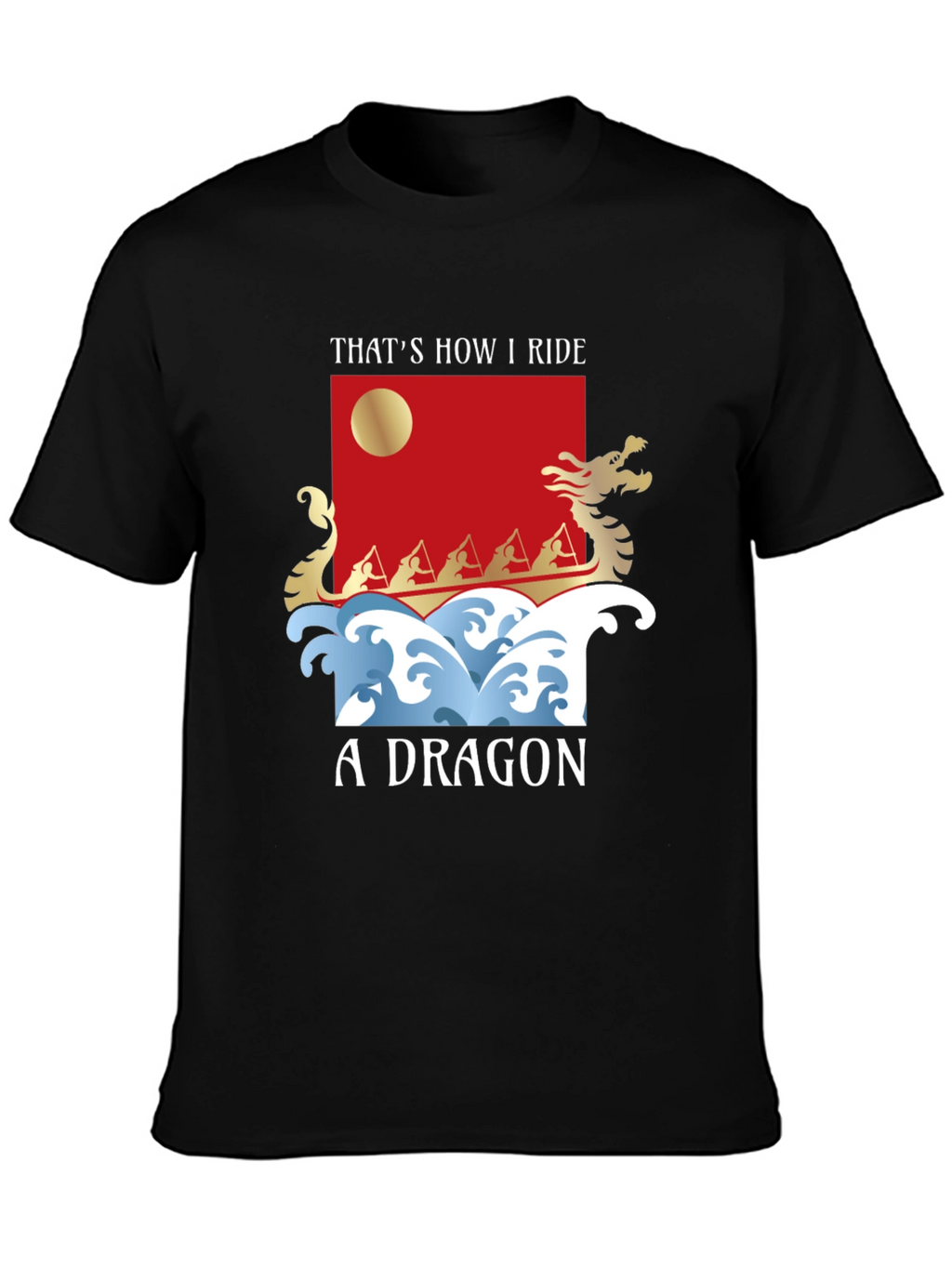 Thats How I Ride A Dragon T-Shirt
