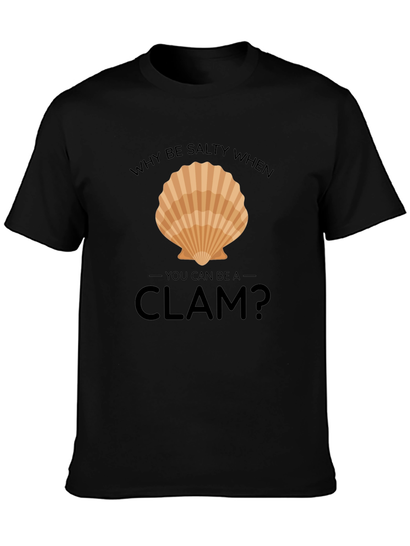 Why Be Salty When You Can Be A Clam T-Shirt