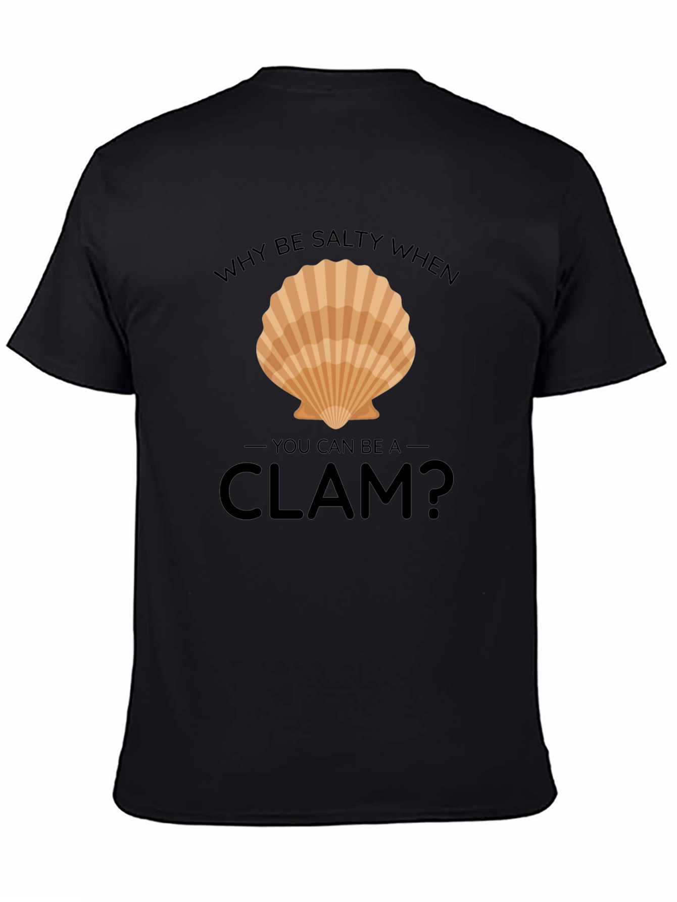 Why Be Salty When You Can Be A Clam T-Shirt