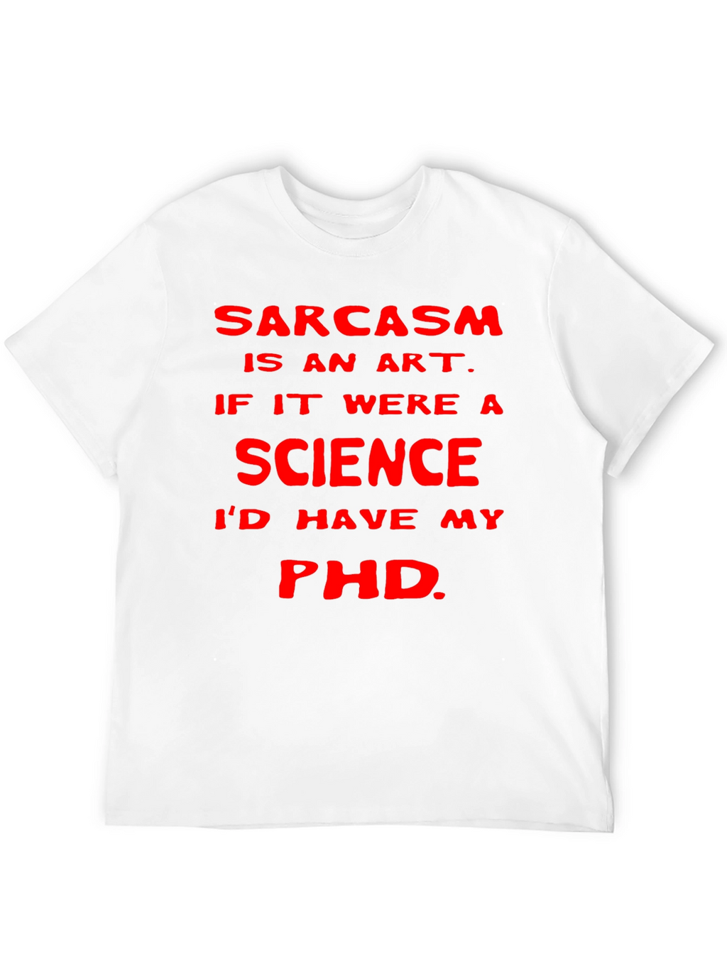Sarcasm Art Science PhD T-Shirt