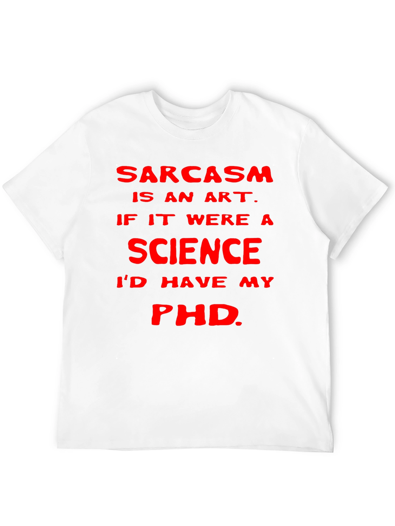 Sarcasm Art Science PhD T-Shirt