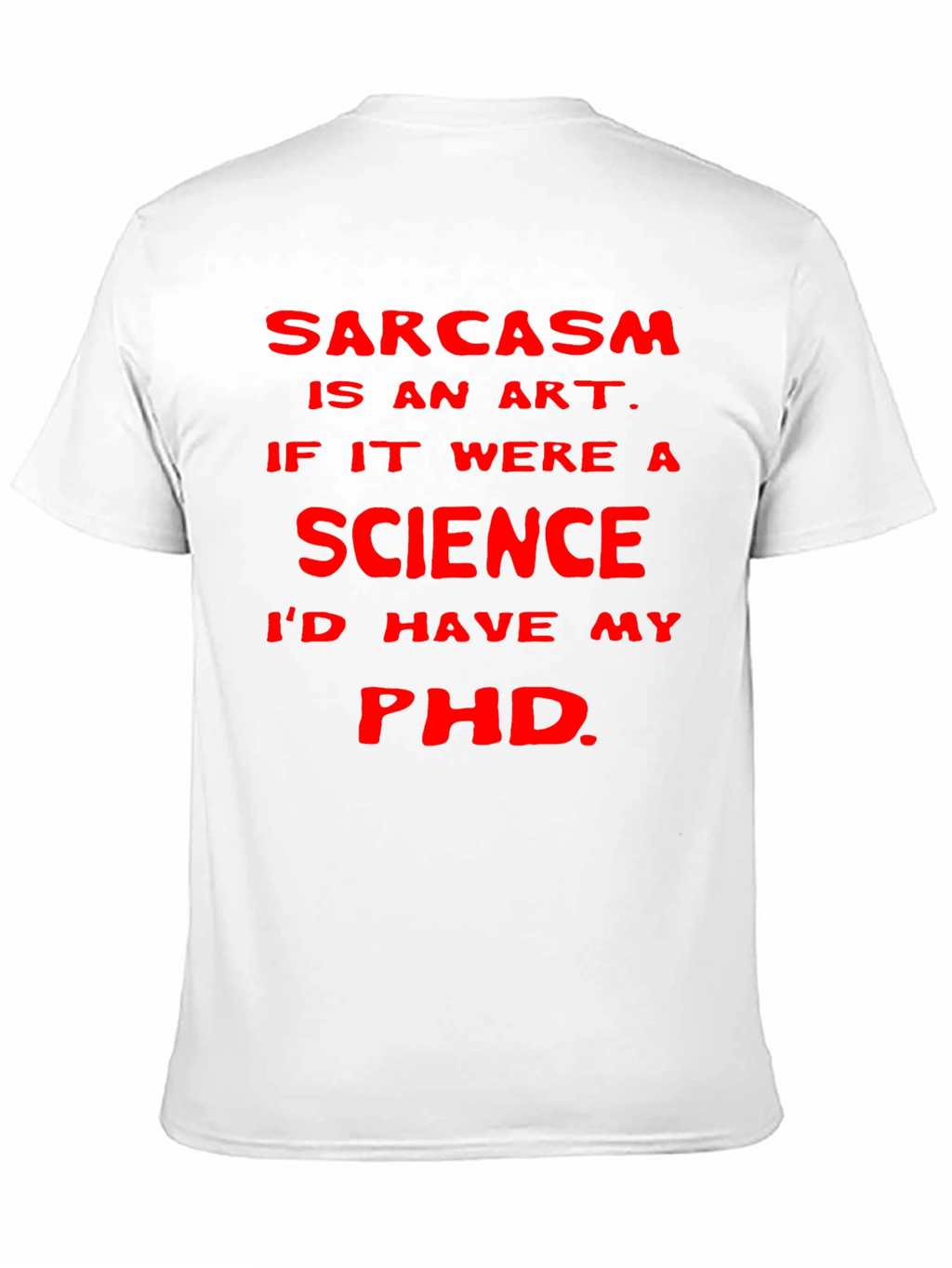 Sarcasm Art Science PhD T-Shirt