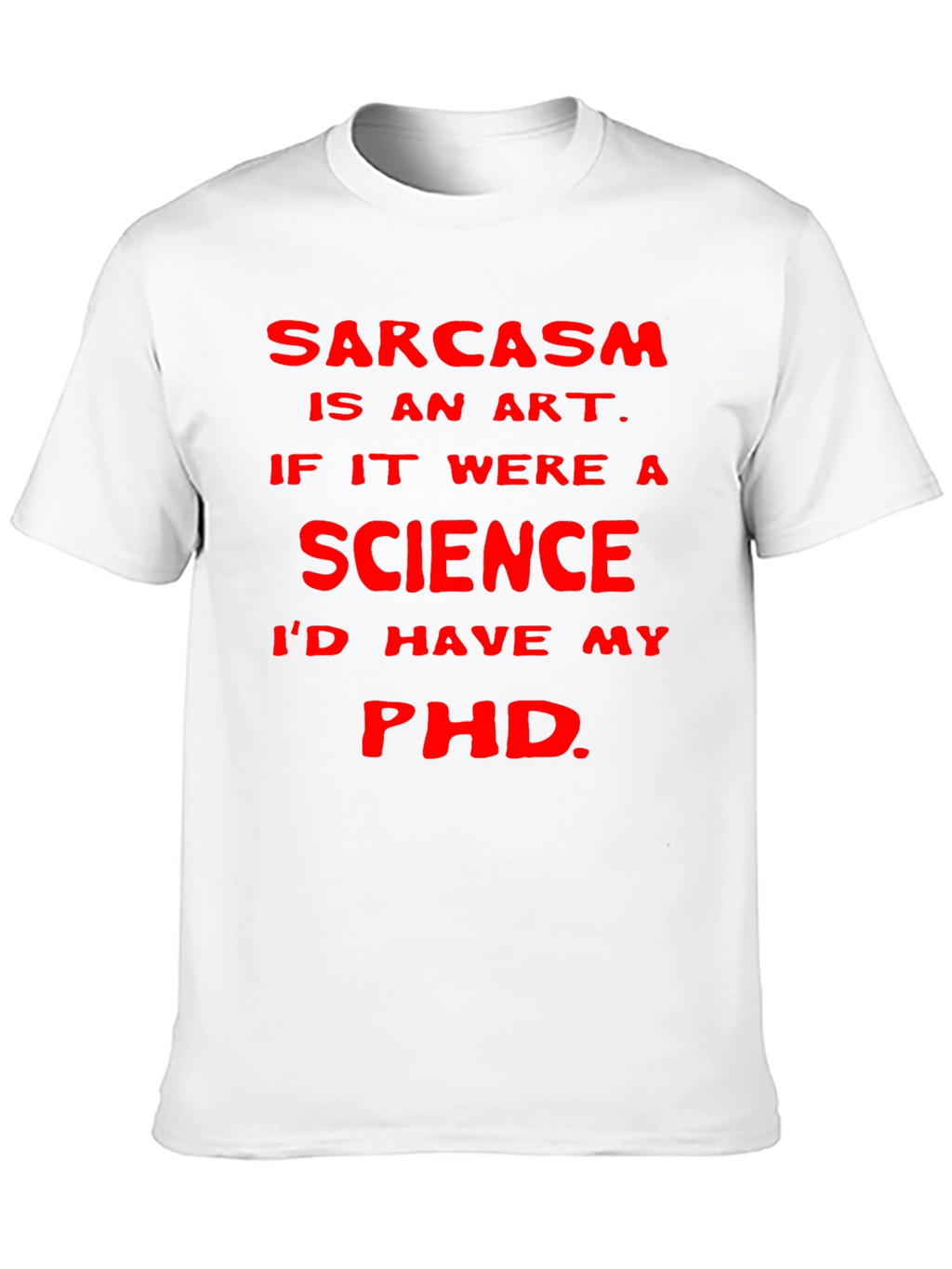 Sarcasm Art Science PhD T-Shirt