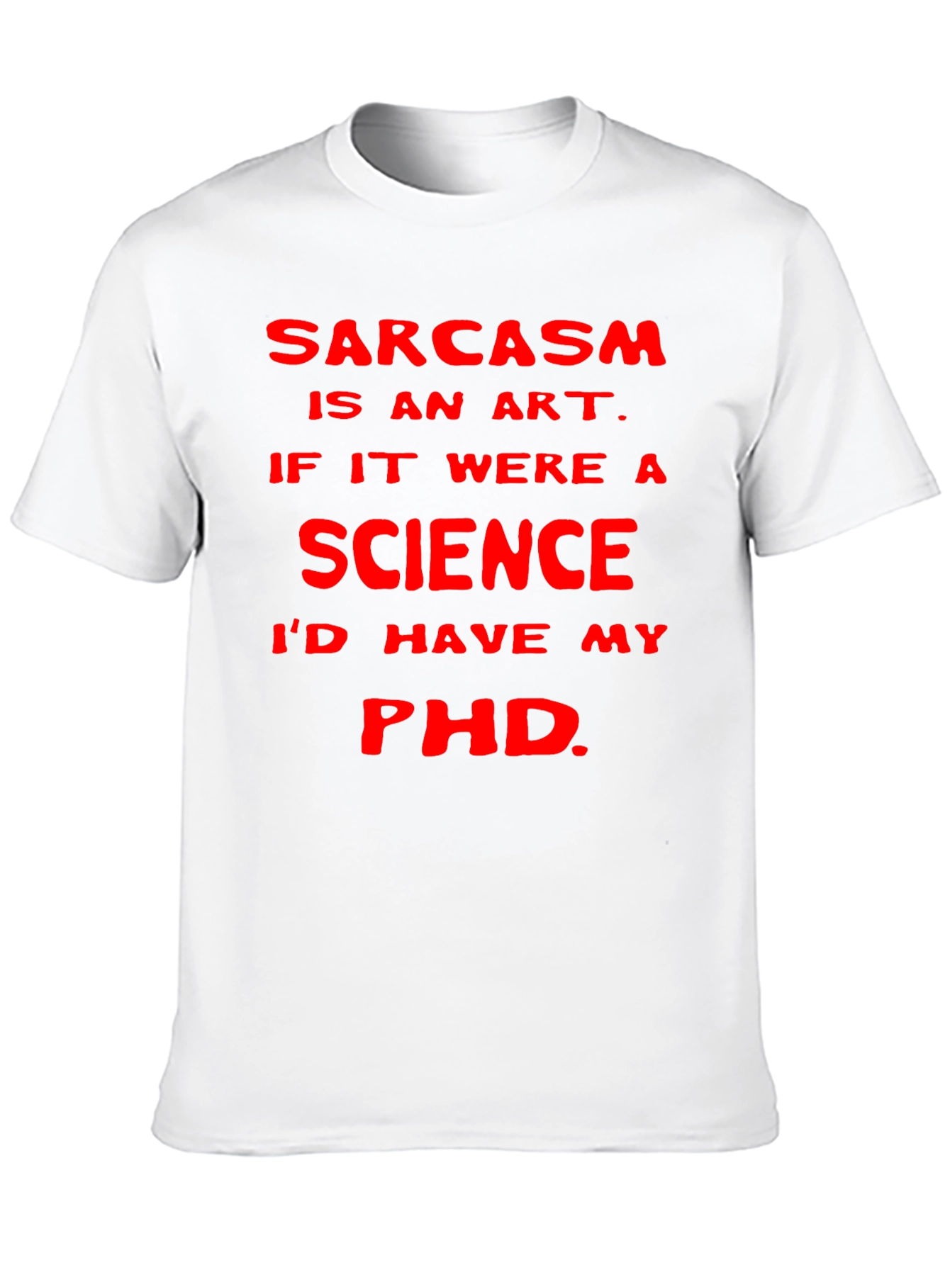 Sarcasm Art Science PhD T-Shirt