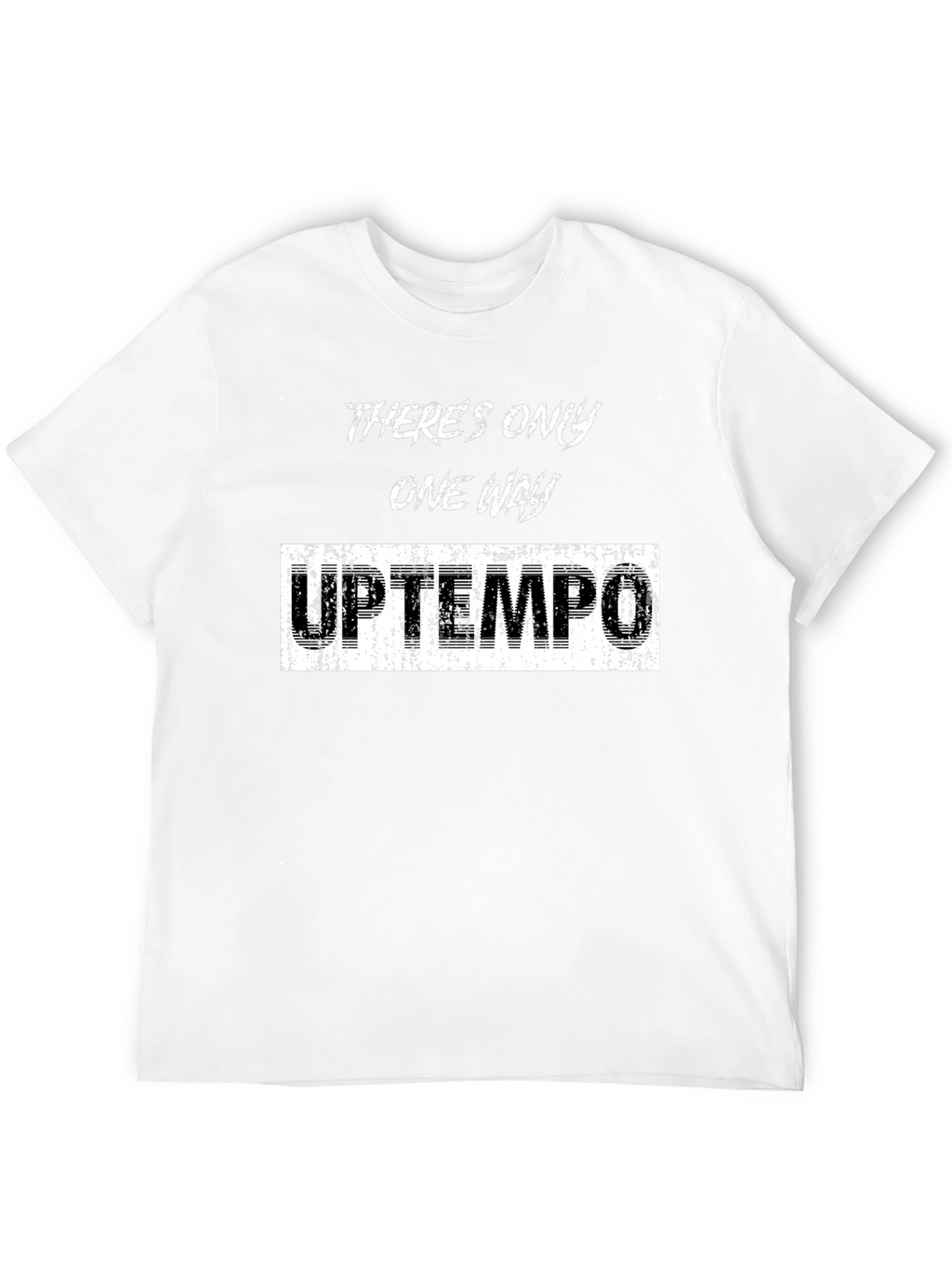 Theres Only One Way Uptempo T-Shirt