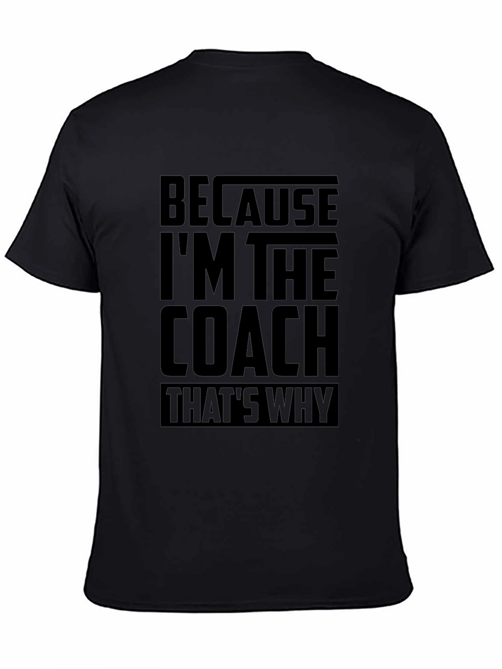 Because Im The Coach Funny T-Shirt