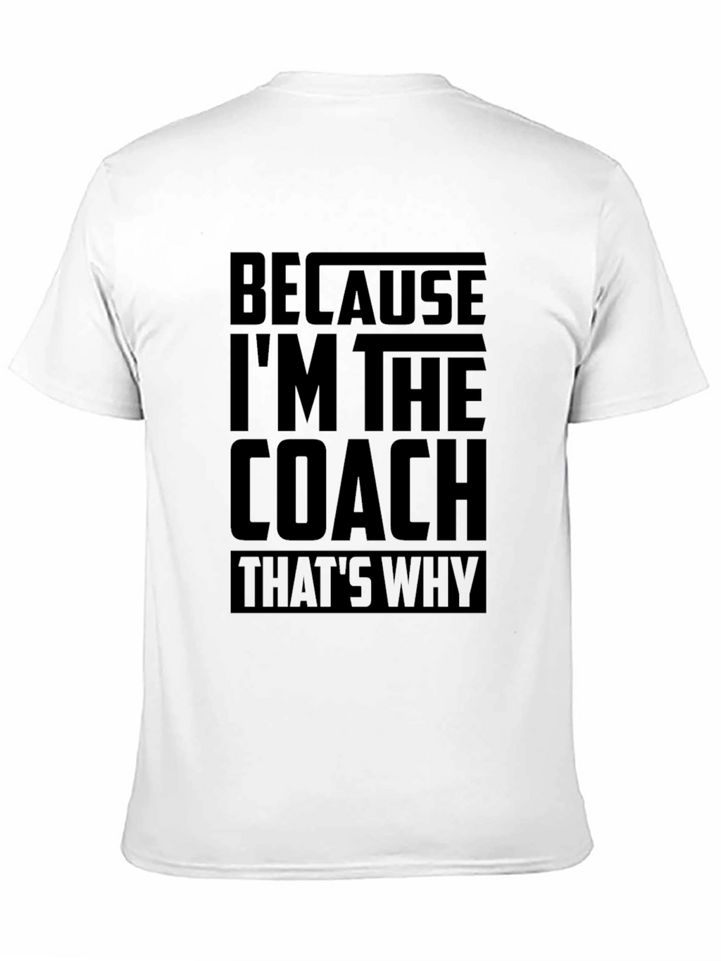 Because Im The Coach Funny T-Shirt