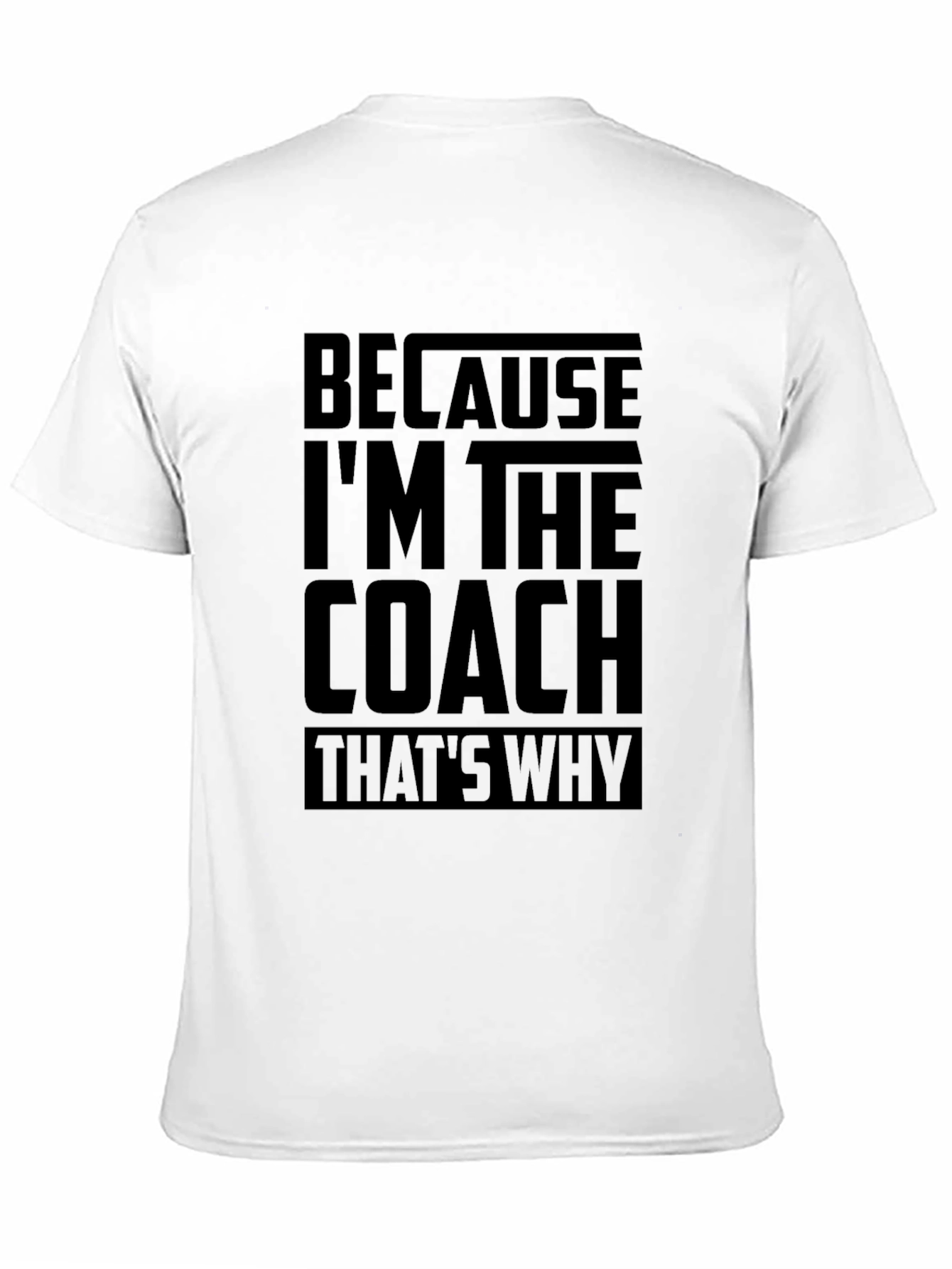 Because Im The Coach Funny T-Shirt