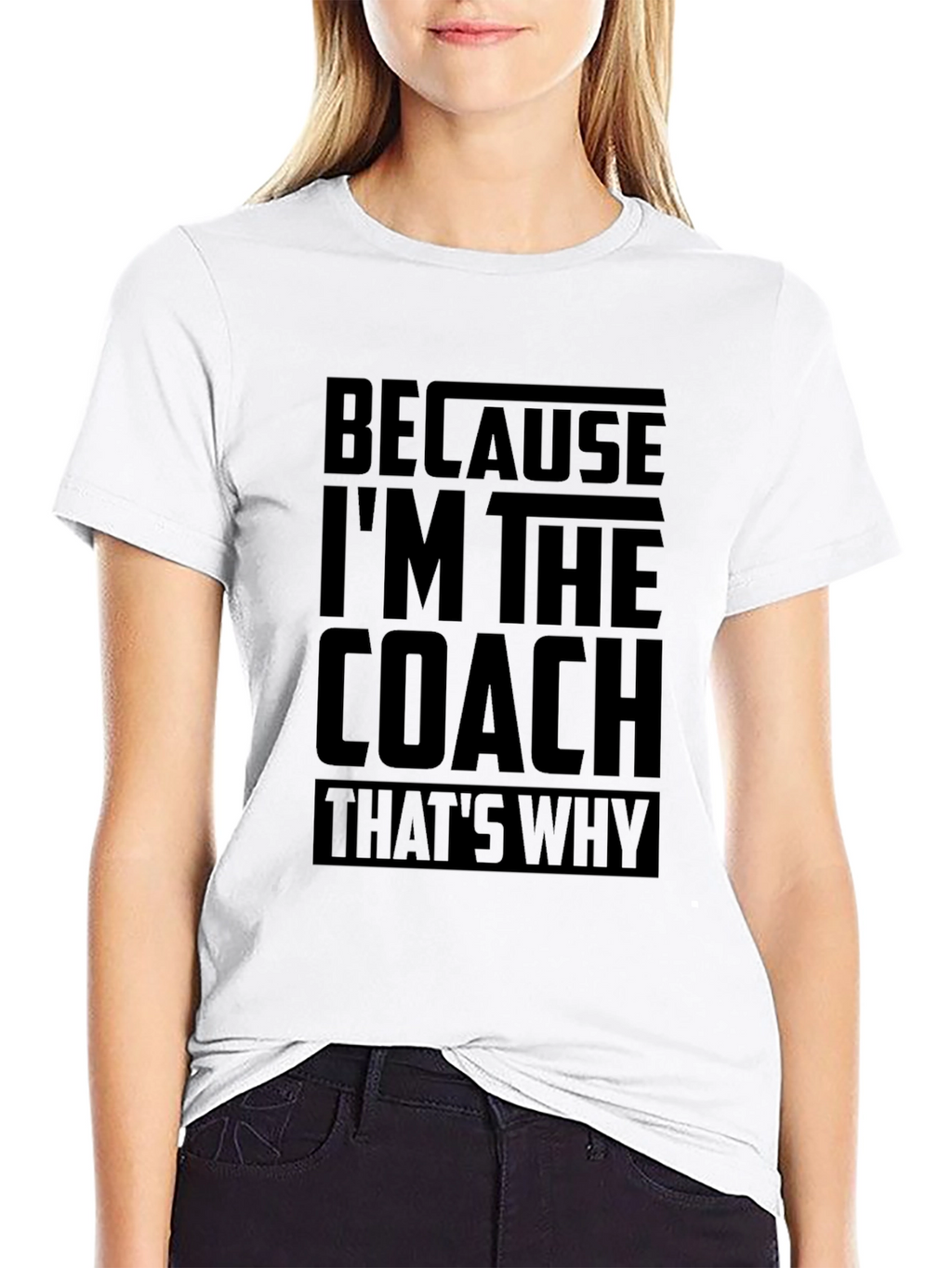 Because Im The Coach Funny T-Shirt