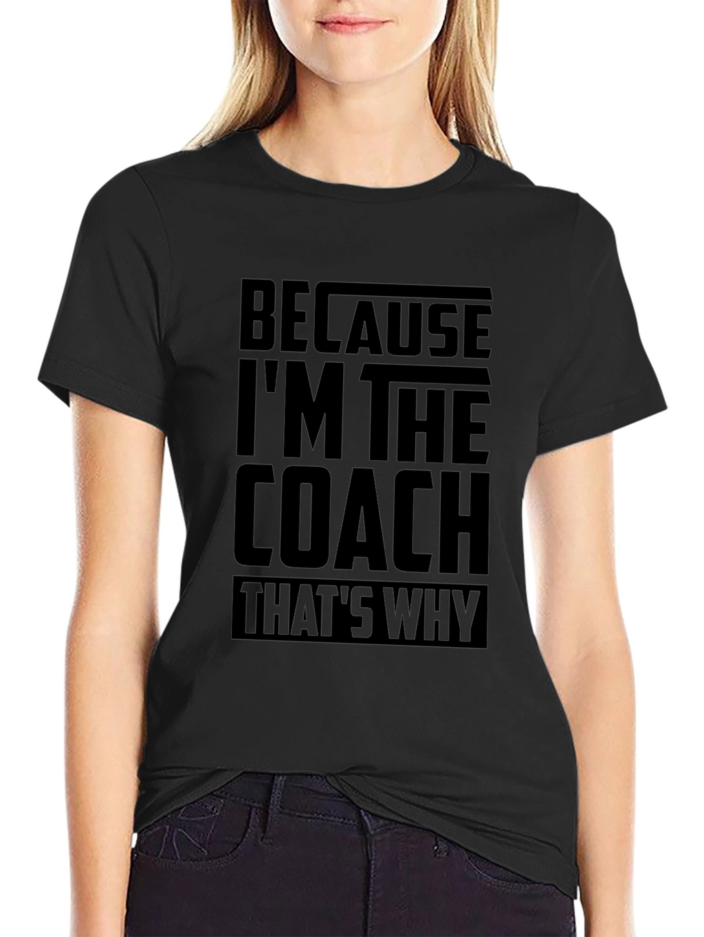 Because Im The Coach Funny T-Shirt