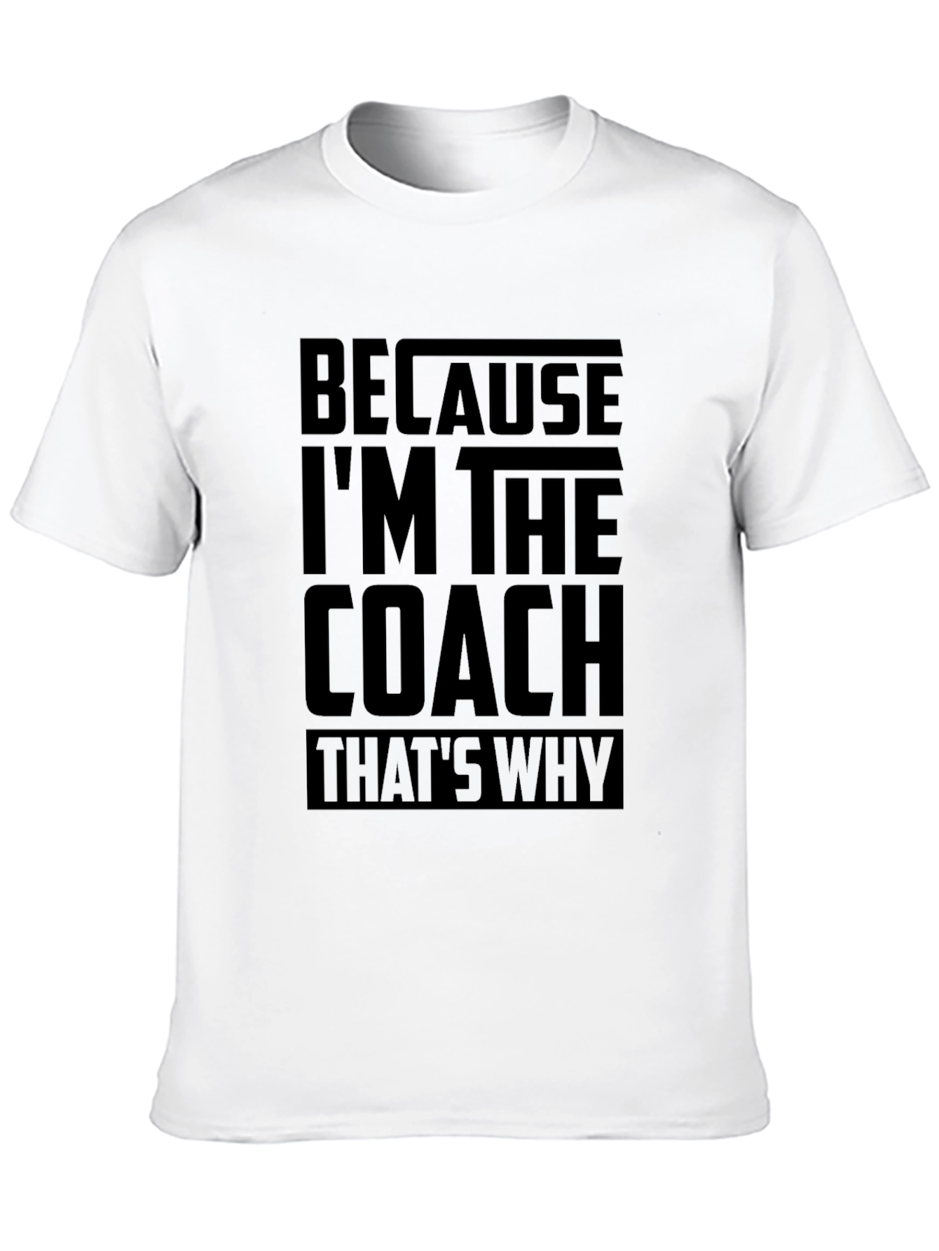 Because Im The Coach Funny T-Shirt