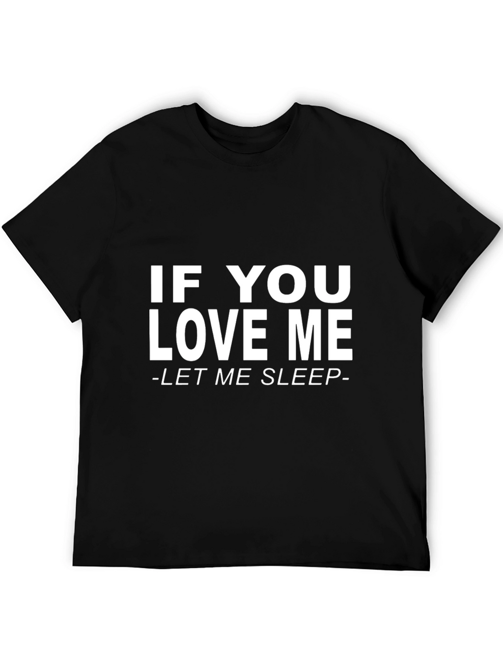 If You Love Me Let Me Sleep Black T-Shirt