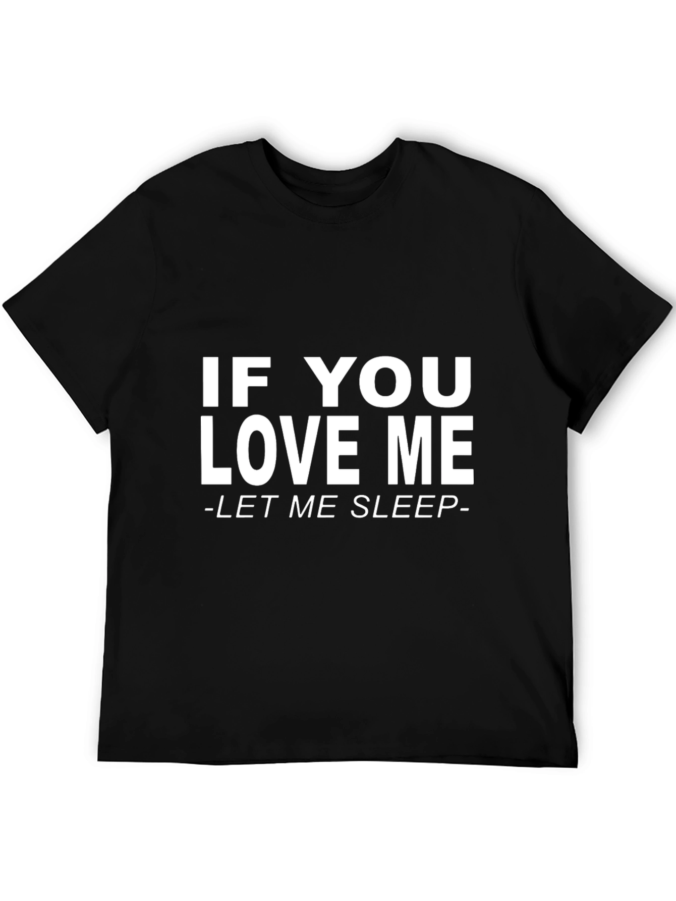 If You Love Me Let Me Sleep Black T-Shirt