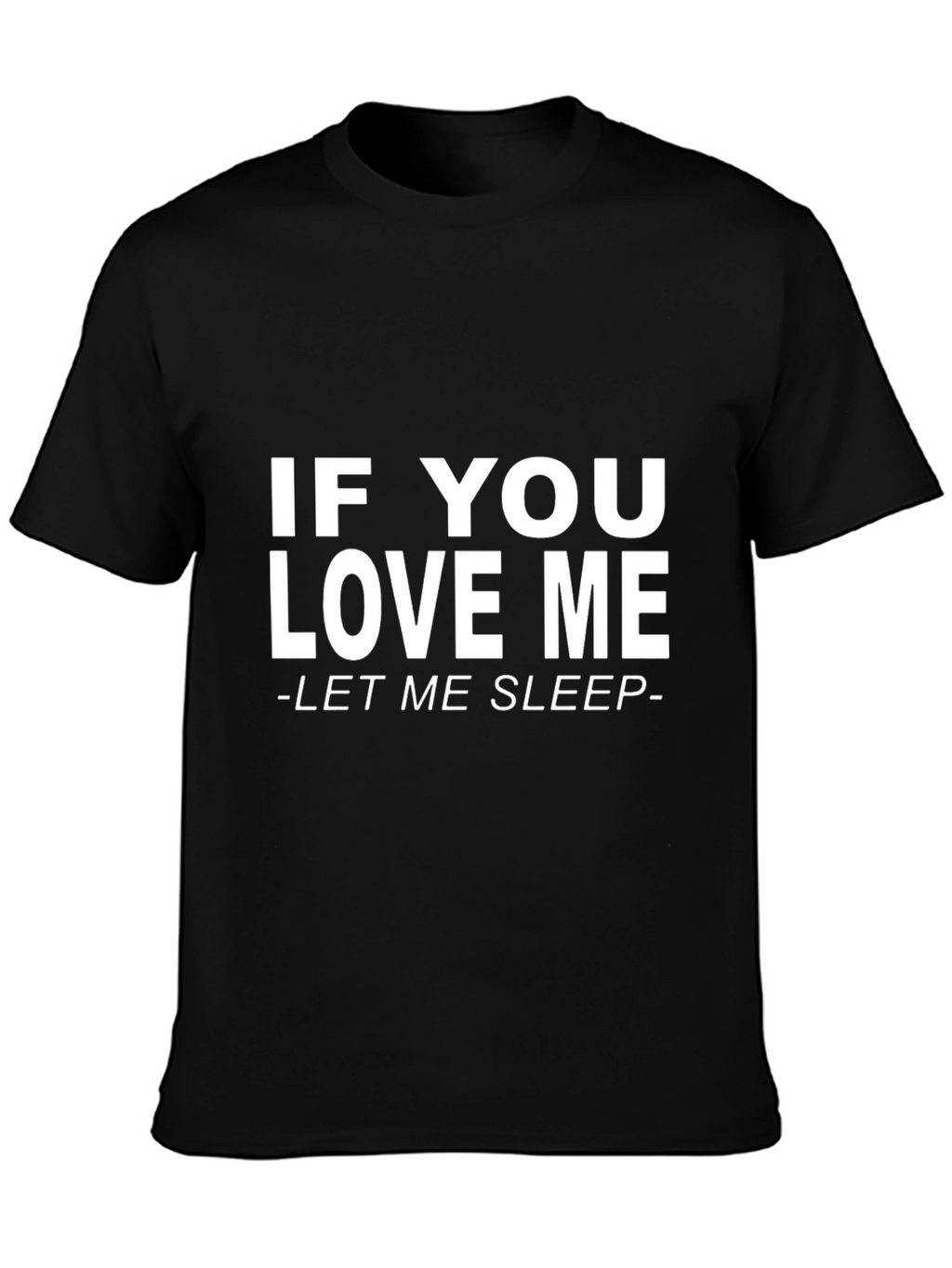 If You Love Me Let Me Sleep Black T-Shirt