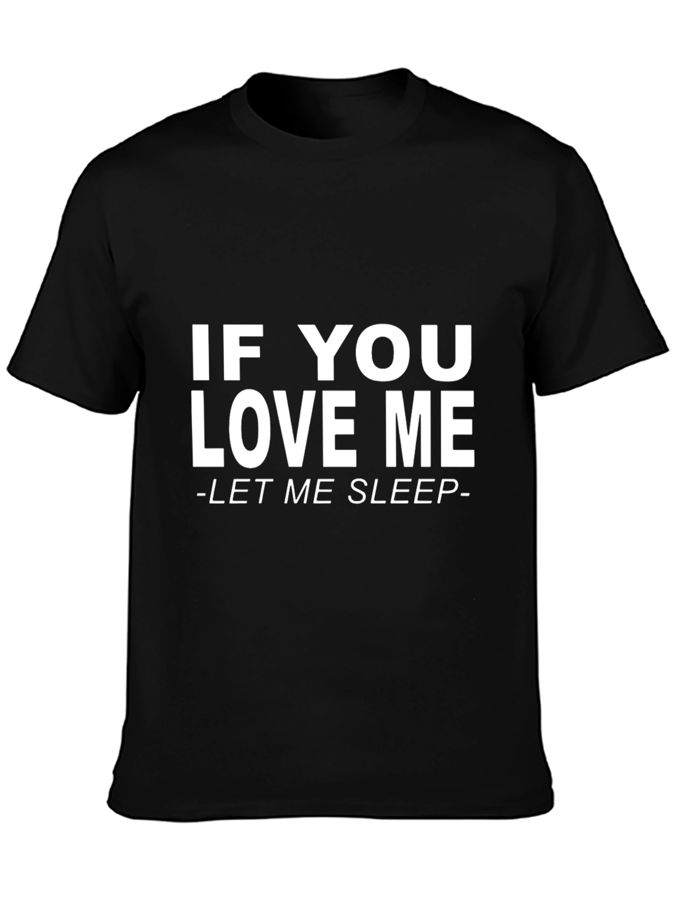 If You Love Me Let Me Sleep Black T-Shirt