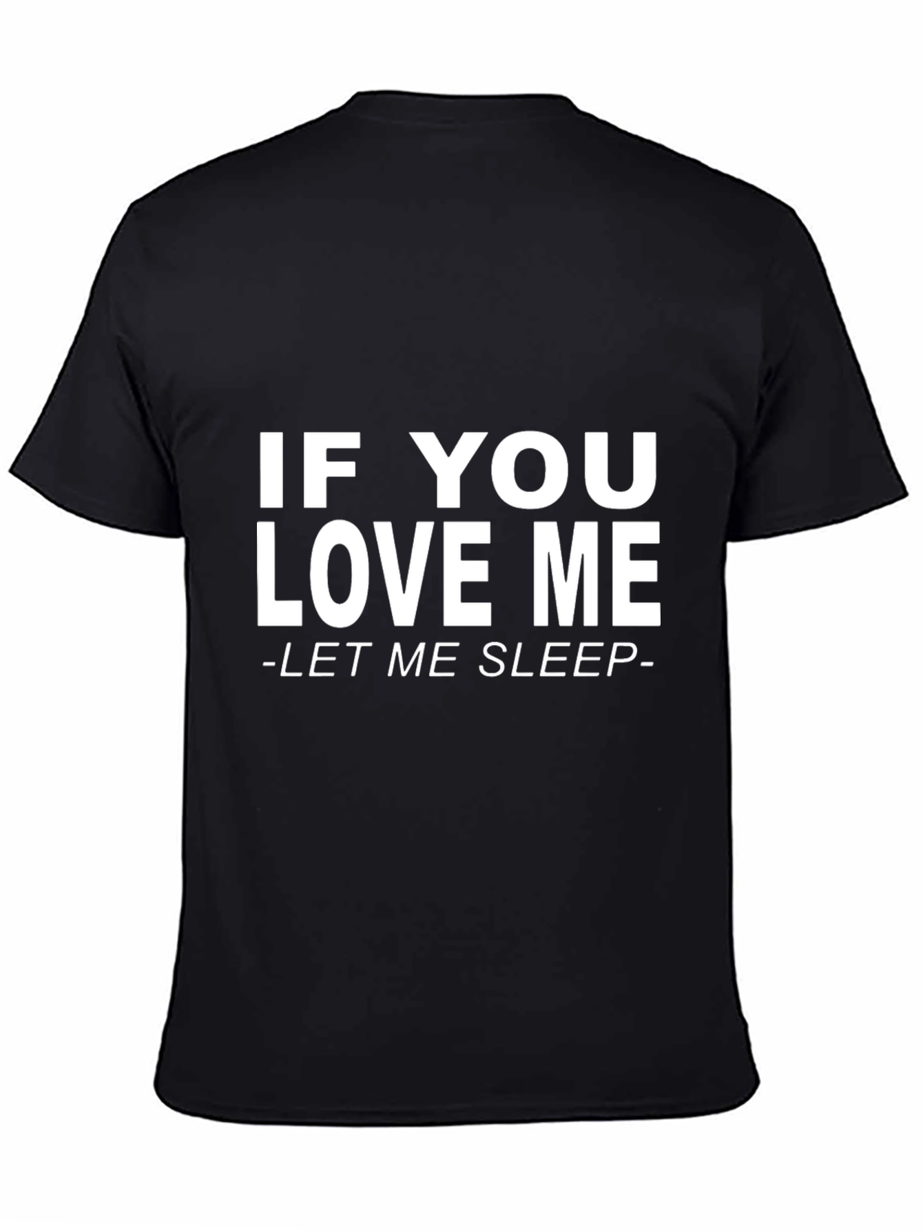 If You Love Me Let Me Sleep Black T-Shirt