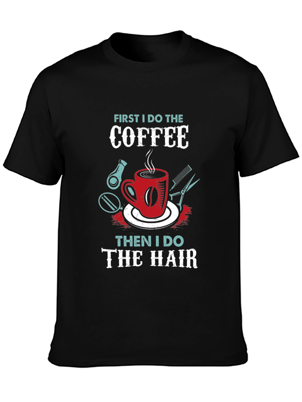 Coffee Then Hair Stylist T-Shirt