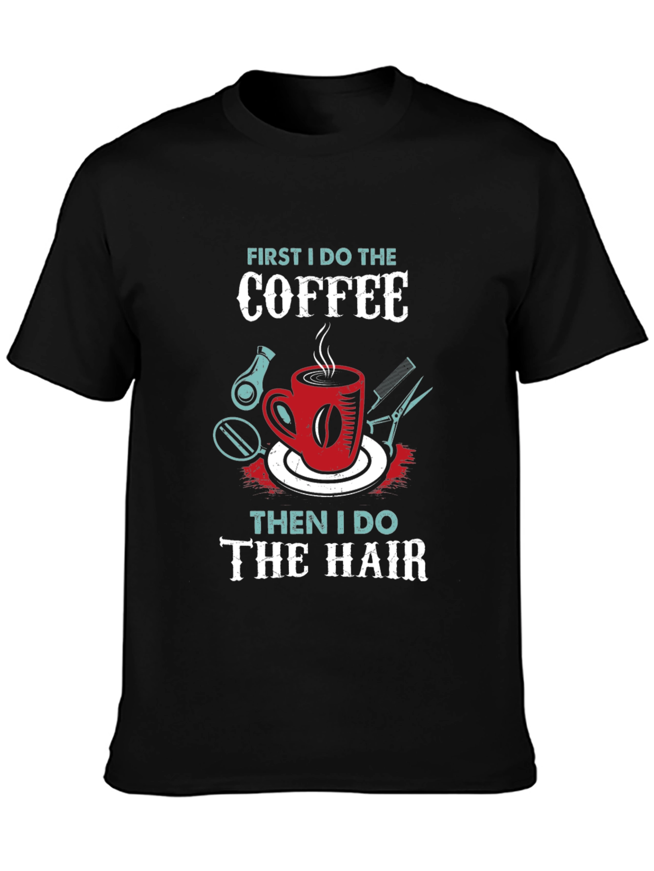 Coffee Then Hair Stylist T-Shirt