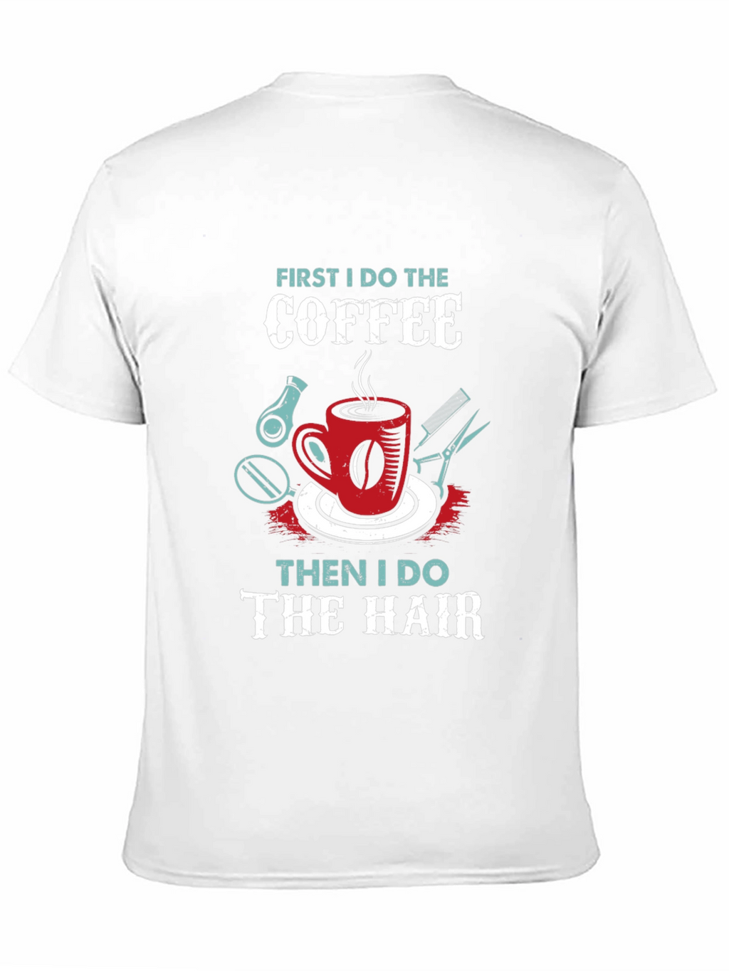 Coffee Then Hair Stylist T-Shirt
