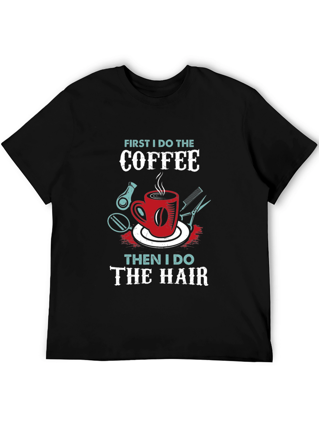 Coffee Then Hair Stylist T-Shirt