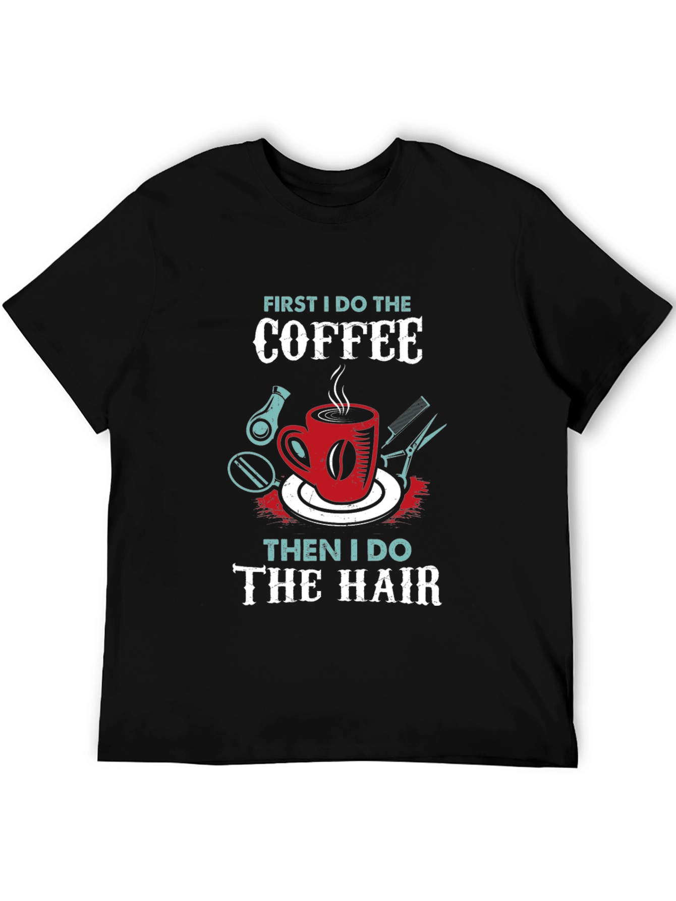 Coffee Then Hair Stylist T-Shirt