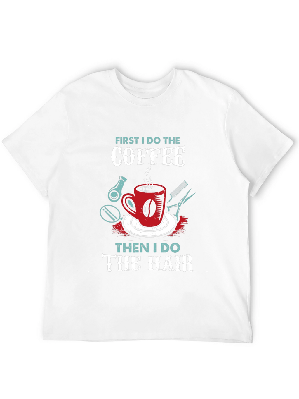 Coffee Then Hair Stylist T-Shirt