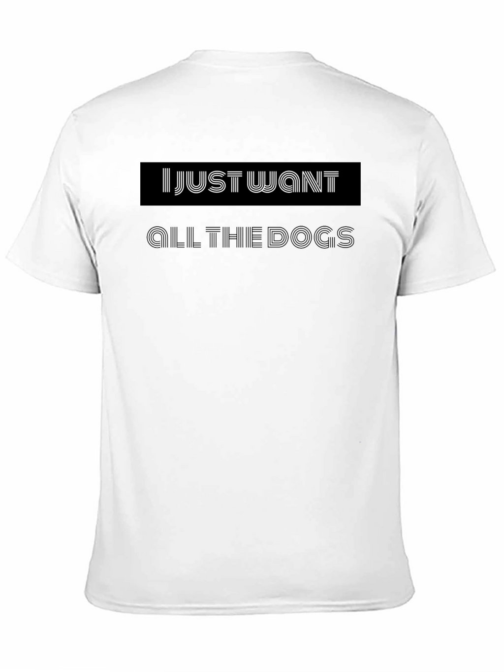 I Just Want All the Dogs Black T-Shirt