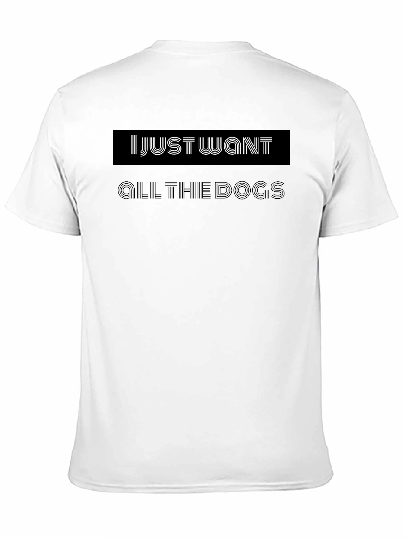 I Just Want All the Dogs Black T-Shirt