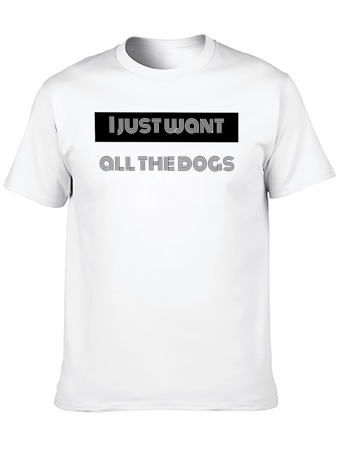I Just Want All the Dogs Black T-Shirt