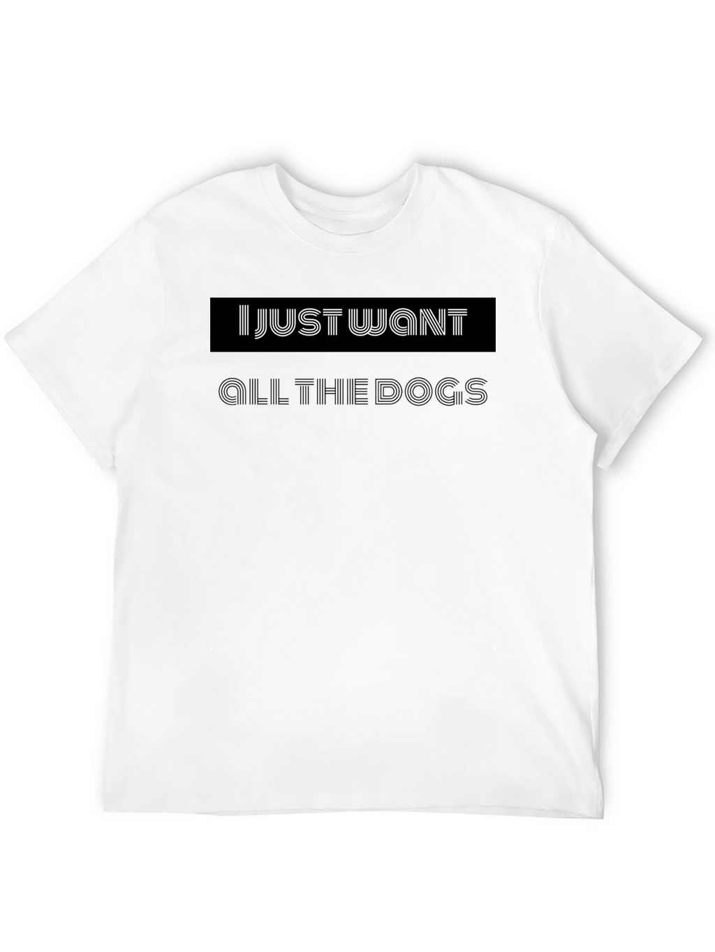 I Just Want All the Dogs Black T-Shirt