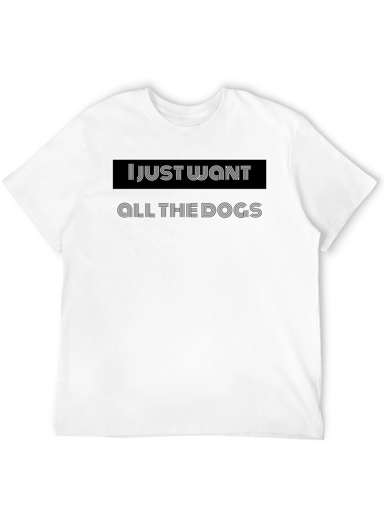 I Just Want All the Dogs Black T-Shirt