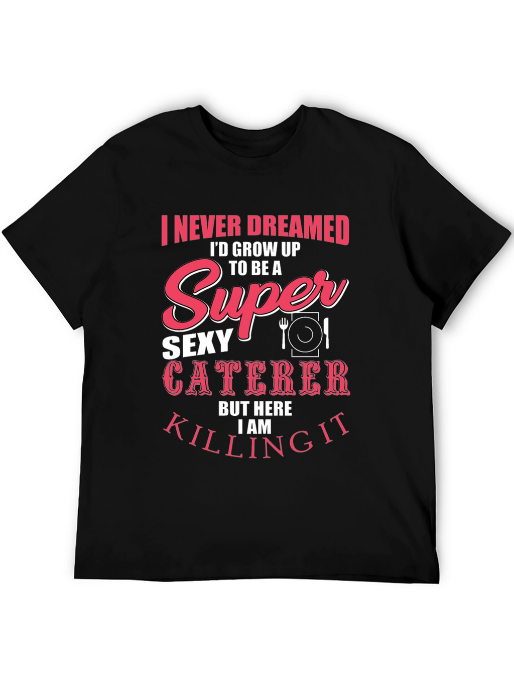 Funny Sexy Caterer T-Shirt