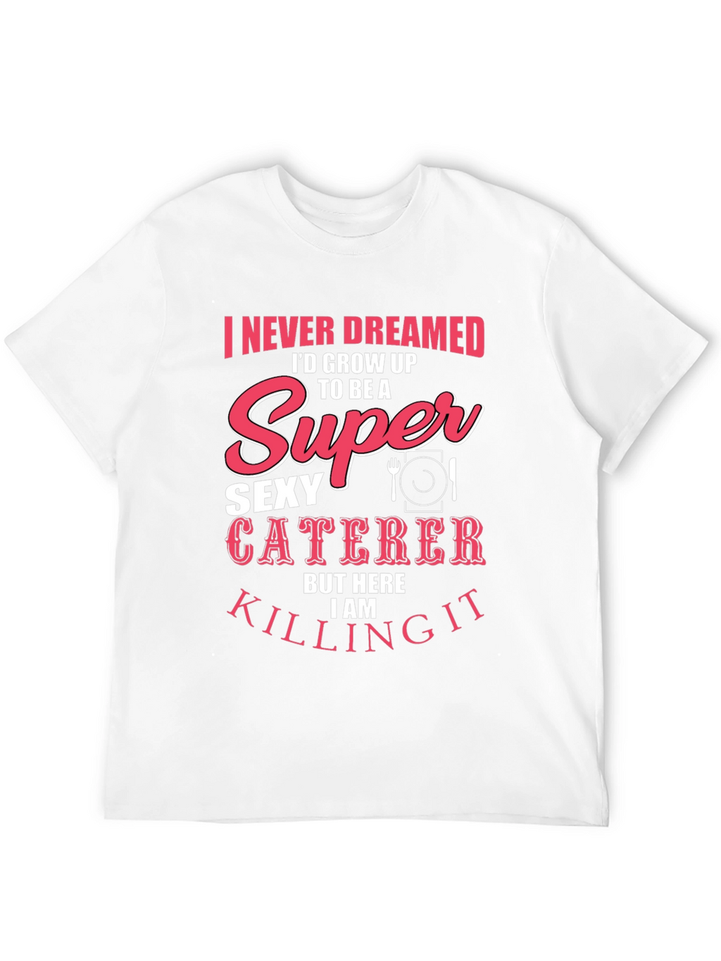 Funny Sexy Caterer T-Shirt